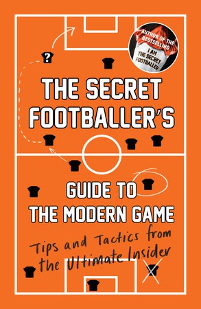 Secret Footballer's Guide to the Modern Game