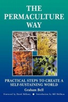 Permaculture Way: Practical Steps to Create a Self-Sustaining World