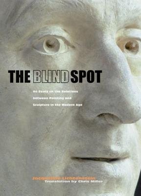 Blind Spot – An Essay on the Relations Between Painting and Sculpture in the Modern Age