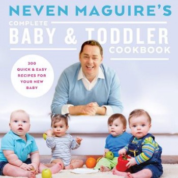 Neven Maguire's Complete Baby a Toddler Cookbook