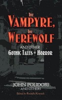 The Vampyre, the Werewolf and Other Gothic Tales of Horror