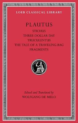 Stichus. Three-Dollar Day. Truculentus. The Tale of a Traveling-Bag. Fragments