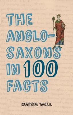 Anglo-Saxons in 100 Facts