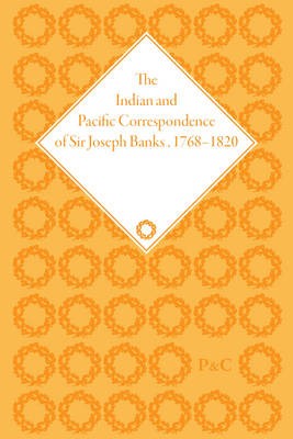Indian and Pacific Correspondence of Sir Joseph Banks, 1768-1820 (SET)