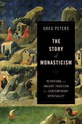 Story of Monasticism – Retrieving an Ancient Tradition for Contemporary Spirituality