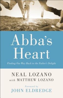 Abba`s Heart – Finding Our Way Back to the Father`s Delight