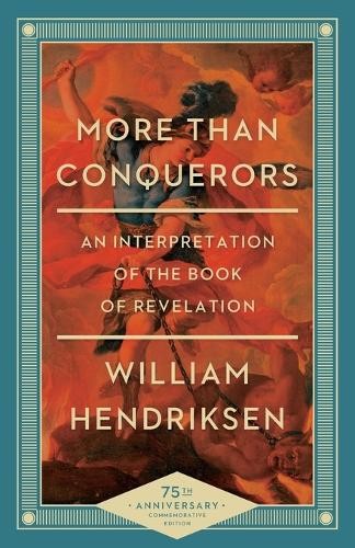 More Than Conquerors Â– An Interpretation of the Book of Revelation