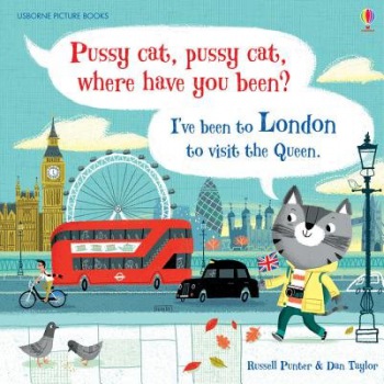 Pussy cat, pussy cat, where have you been? IÂ’ve been to London to visit the Queen