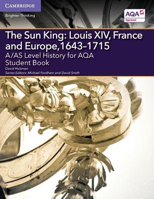 A/AS Level History for AQA The Sun King: Louis XIV, France and Europe, 1643Â–1715 Student Book
