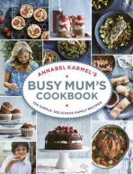 Annabel KarmelÂ’s Busy MumÂ’s Cookbook