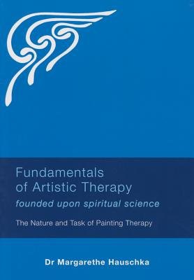 Fundamentals of Artistic Therapy Founded Upon Spiritual Science