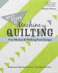 Next Steps in Machine Quilting - Free-Motion a Walking-Foot Designs
