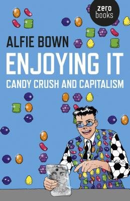 Enjoying It – Candy Crush and Capitalism
