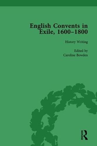 English Convents in Exile, 1600Â–1800, Part I, vol 1