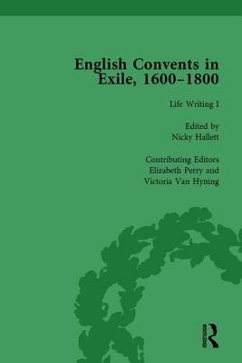 English Convents in Exile, 1600Â–1800, Part I, vol 3
