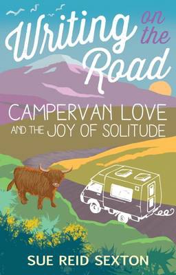 Writing on the Road: Campervan Love and the Joy of Solitude