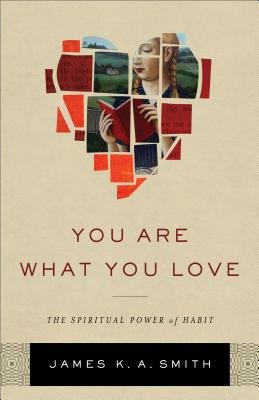 You Are What You Love – The Spiritual Power of Habit