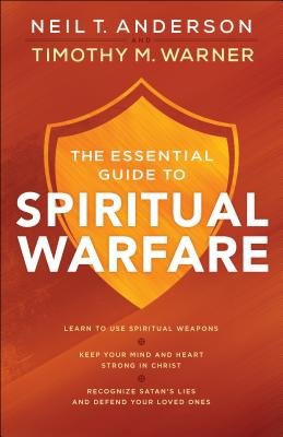 Essential Guide to Spiritual Warfare - Learn to Use Spiritual Weapons; Keep Your Mind and Heart Strong in Christ; Recognize Satan`s Lies a
