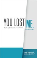 You Lost Me Â– Why Young Christians Are Leaving Church . . . and Rethinking Faith
