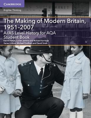 A/AS Level History for AQA The Making of Modern Britain, 1951Â–2007 Student Book