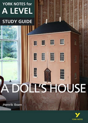 Doll’s House: York Notes for A-level everything you need to catch up, study and prepare for and 2023 and 2024 exams and assessments