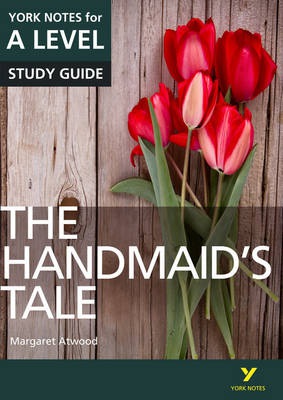 Handmaid’s Tale: York Notes for A-level everything you need to catch up, study and prepare for and 2023 and 2024 exams and assessments