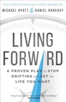 Living Forward – A Proven Plan to Stop Drifting and Get the Life You Want