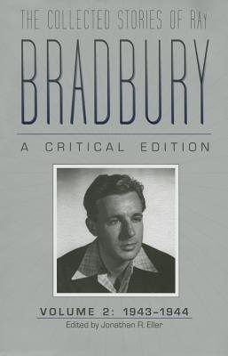 Collected Stories of Ray Bradbury: A Critical Edition Volume 2, 1943-1944