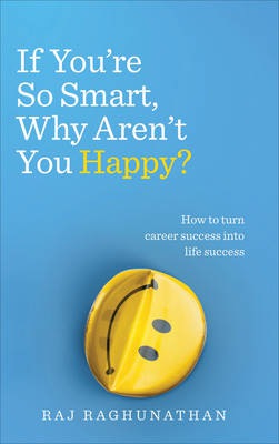 If YouÂ’re So Smart, Why ArenÂ’t You Happy?