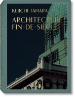 Keiichi Tahara. Architecture Fin-de-Siecle
