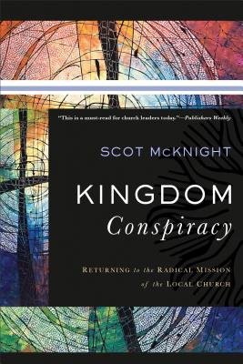 Kingdom Conspiracy – Returning to the Radical Mission of the Local Church