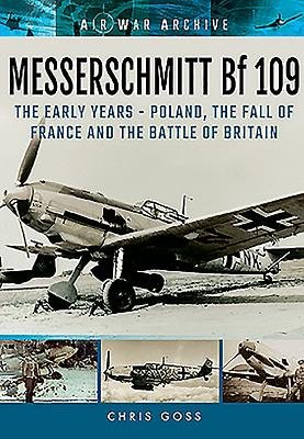 Messerschmitt Bf 109: The Early Years - Poland, the Fall of France and the Battle of Britain