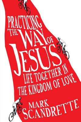 Practicing the Way of Jesus – Life Together in the Kingdom of Love