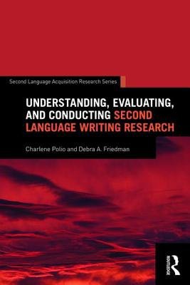 Understanding, Evaluating, and Conducting Second Language Writing Research
