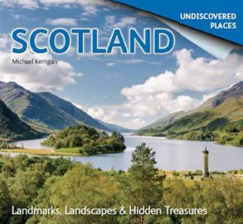 Scotland Undiscovered: Landmarks, Landscapes a Hidden Treasures