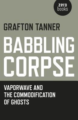 Babbling Corpse Â– Vaporwave and the Commodification of Ghosts