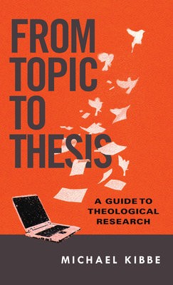 From Topic to Thesis – A Guide to Theological Research