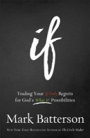 If – Trading Your If Only Regrets for God`s What If Possibilities