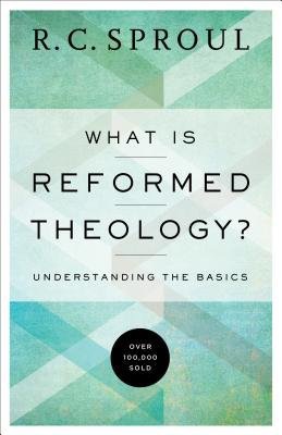 What Is Reformed Theology? Â– Understanding the Basics