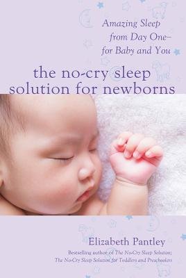 No-Cry Sleep Solution for Newborns: Amazing Sleep from Day One – For Baby and You