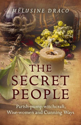 Secret People, The – Parish–pump witchcraft, Wise–women and Cunning Ways