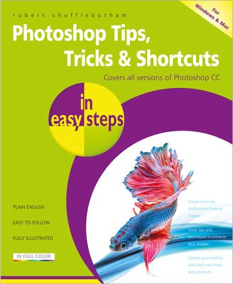 Photoshop Tips, Tricks a Shortcuts in Easy Steps