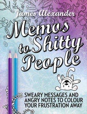 Memos to Shitty People: A Delightful a Vulgar Adult Coloring Book