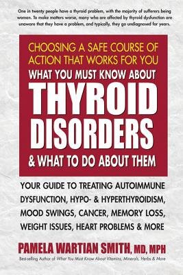 What You Must Know About Thyroid Disorders a What to Do About Them