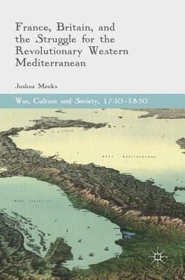 France, Britain, and the Struggle for the Revolutionary Western Mediterranean