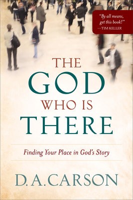 God Who Is There – Finding Your Place in God`s Story