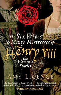 Six Wives a Many Mistresses of Henry VIII