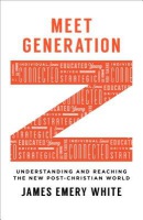 Meet Generation Z - Understanding and Reaching the New Post-Christian World