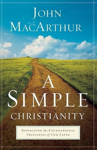 Simple Christianity Â– Rediscover the Foundational Principles of Our Faith