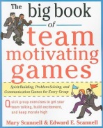 Big Book of Team-Motivating Games: Spirit-Building, Problem-Solving and Communication Games for Every Group